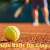 Best Tennis Balls for Clay Courts