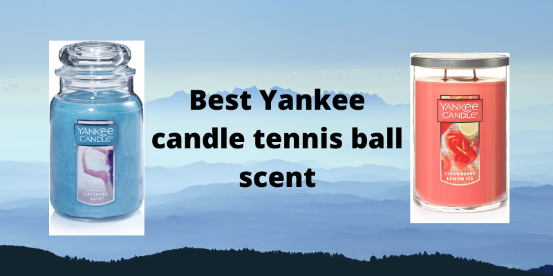Best Yankee candle tennis ball scent