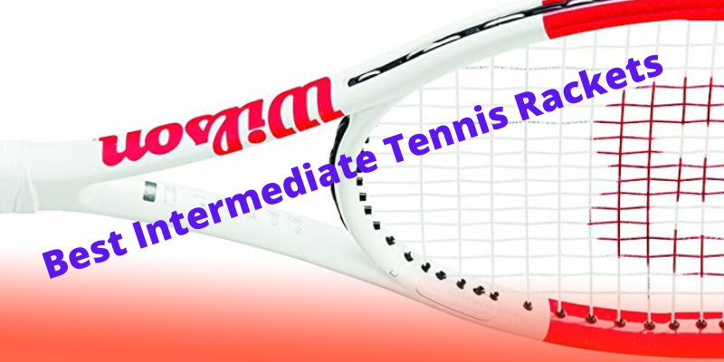 best intermediate tennis racquets