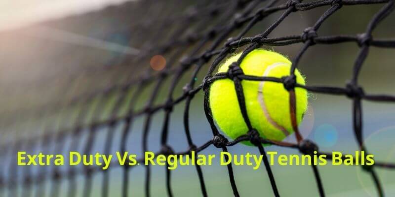Extra Duty Vs Regular Duty Tennis Balls