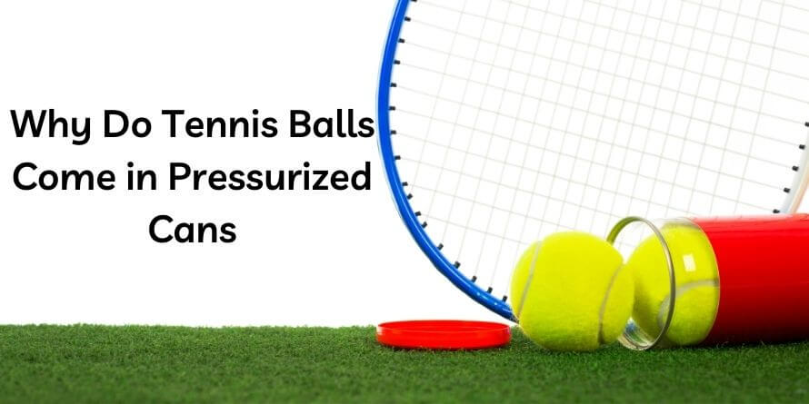 Why Do Tennis Balls Come in Pressurized Cans
