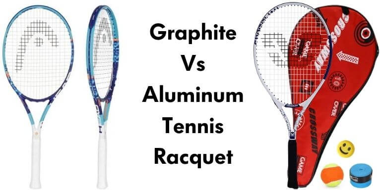 Graphite Vs Aluminum Tennis Racquet